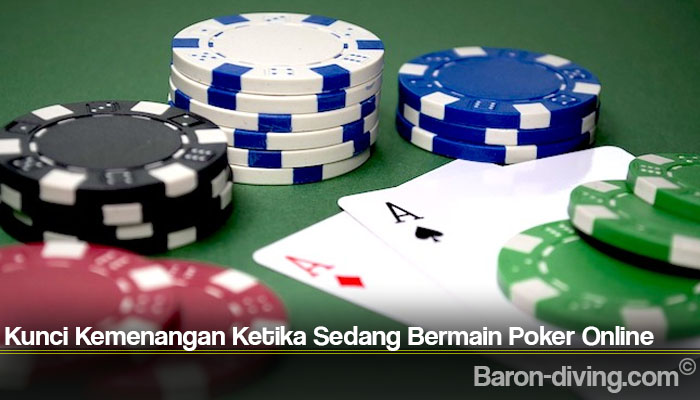 Kunci Kemenangan Ketika Sedang Bermain Poker Online