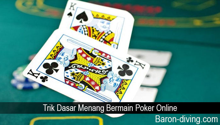 Trik Dasar Menang Bermain Poker Online